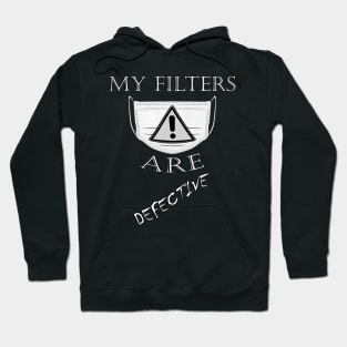 Funny Outspoken Quote: My Filters Are Defective! Socially Distancing Defective Filters Funny Sarcastic Hoodie